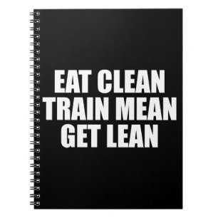 Eat Clean, Train Mean, Get Lean - Workout Notebook