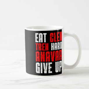 Eat Clen Tren Hard Anavar Give Up Coffee Mug