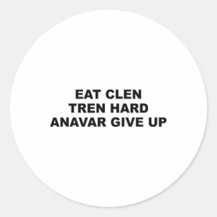 Eat Clen Tren Hard Anavar Give Up Funny Bodybuildi Classic Round Sticker