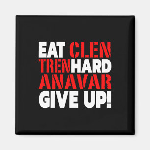 Eat Clen - Tren Hard - Never Give Up Bodybuilding  Magnet