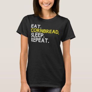 Eat Cornbread Sleep Repeat Corn Bread Baking Thank T-Shirt