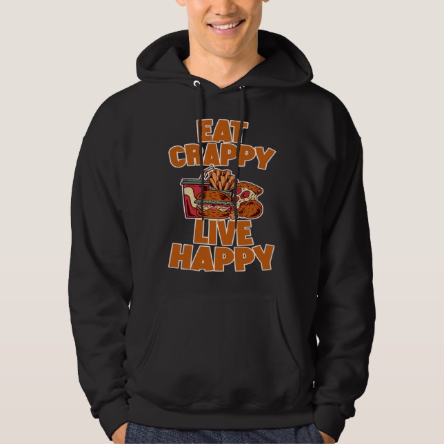 Eat Crappy Live Happy Hoodie (Front)