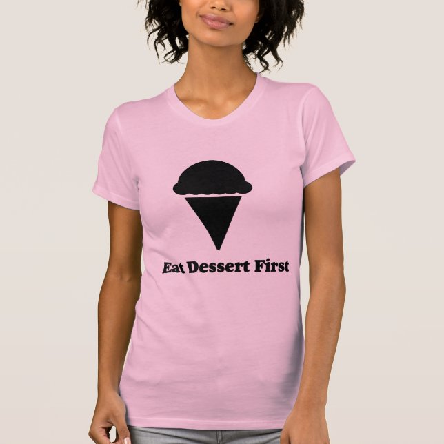 Eat Dessert First Shirt (Front)
