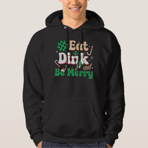 Eat Dink And Be Merry Christmas Pickleballer Quote Hoodie
