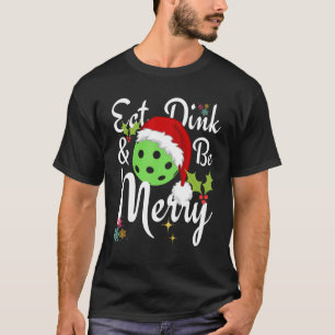 Eat Dink and Be Merry   Pickleball   T-Shirt