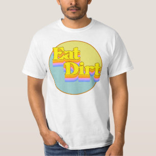 Eat Dirt T-Shirt