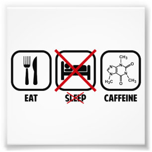 EAT, DON'T SLEEP, CAFFEINE PHOTO PRINT