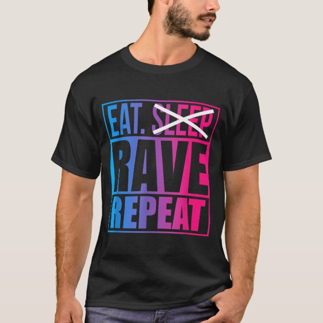 Eat Don't Sleep Rave Repeat Edm Quote Music - Rave T-Shirt (Front)