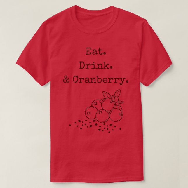 Eat Drink amp Cranberry T-Shirt (Design Front)
