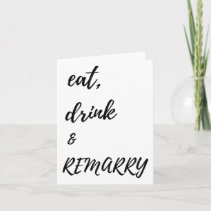 Eat Drink &amp; Remarry Design For Bride Or Groom  Card