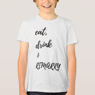 Eat Drink & Remarry Design For Bride Or Groom Tri-Blend Shirt