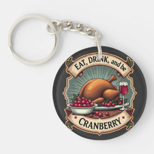 Eat Drink and Be a Cranberry Thanksgiving Turkey Key Ring