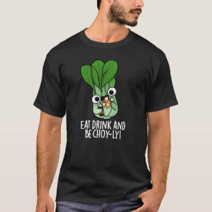Eat Drink And Be Choyly Funny Veggie Pun Dark BG T-Shirt