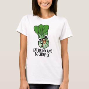 Eat Drink And Be Choyly Funny Veggie Pun T-Shirt