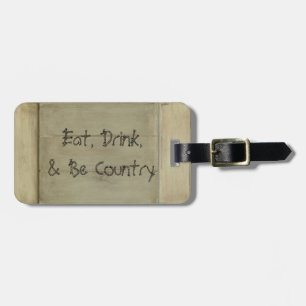 Eat Drink and Be Country Luggage Tag