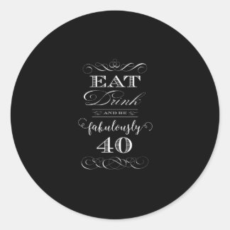 Eat Drink and be Fabulously Forty Birthday Party Classic Round Sticker
