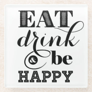 Eat, Drink And Be Happy Glass Coaster