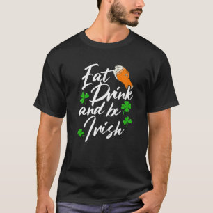Eat Drink And Be Irish Shenanigan Saint Patrick's T-Shirt