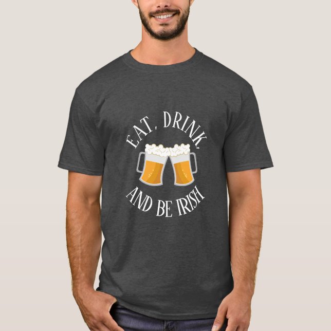 Eat, Drink, And Be Irish T Shirt (Front)