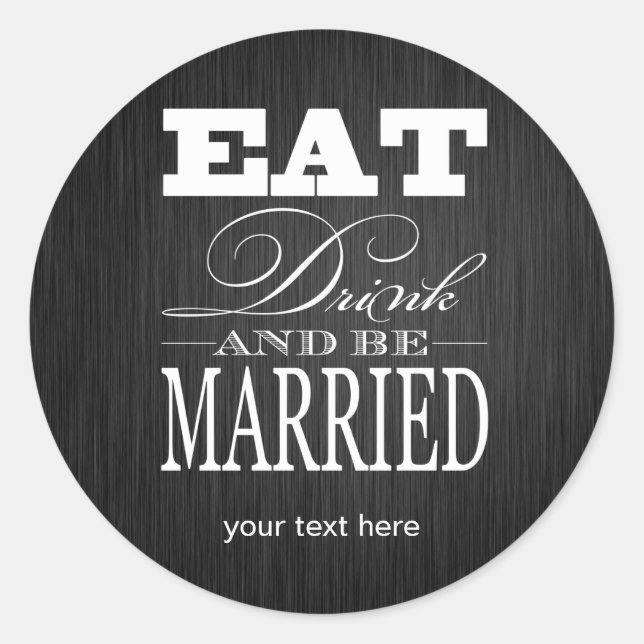 Eat Drink and be Married - Black / White Classic Round Sticker (Front)