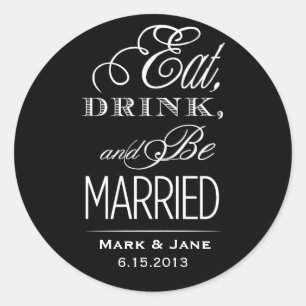 Eat Drink and Be Married Classic Round Sticker