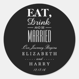 Eat, Drink and be Married Classic Round Sticker