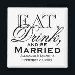 Eat, Drink, and Be Married Custom Wedding Favour Magnet<br><div class="desc">A nostalgic vintage typographic design with script and plain type elements.  Solid plain white background is pretty for a summer or outdoor wedding theme. Dine,  have food,  consume beverages,  and me merry while participating in nuptials.</div>