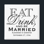 Eat, Drink, and Be Married Custom Wedding Favour Magnet<br><div class="desc">A nostalgic vintage typographic design with script and plain type elements.  Solid plain white background is pretty for a summer or outdoor wedding theme. Dine,  have food,  consume beverages,  and me merry while participating in nuptials.</div>