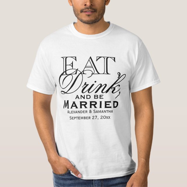 Eat, Drink, and Be Married Custom Wedding T-Shirt (Front)