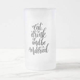 Eat Drink and be Married Frosted Glass Beer Mug