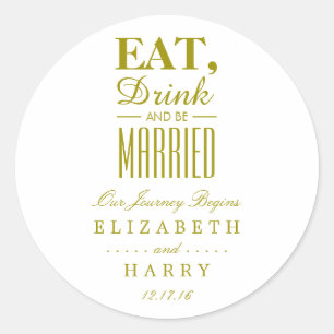 Eat, Drink and be Married Gold Classic Round Sticker