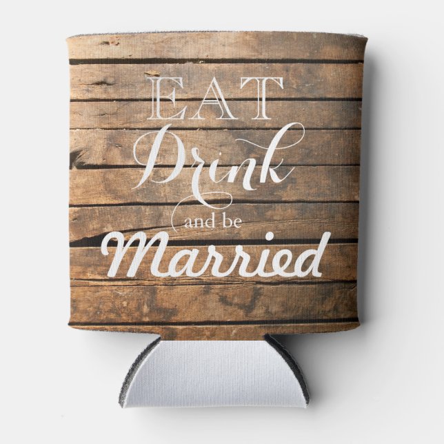 Eat Drink and be Married, rustic barnwood Can Cooler (Front)