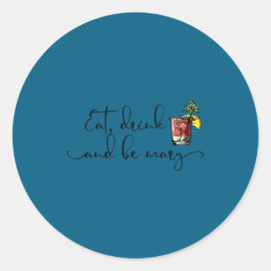 Eat Drink And Be Mary Bloody Mary Drink  Classic Round Sticker