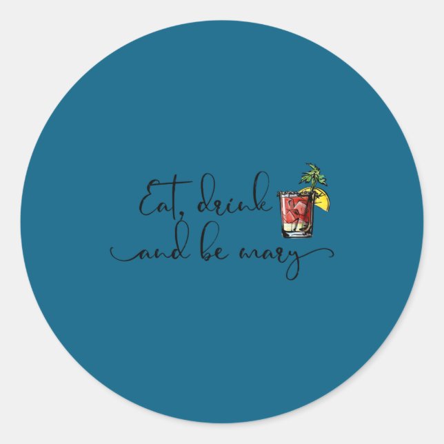 Eat Drink And Be Mary Bloody Mary Drink  Classic Round Sticker (Front)