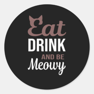 Eat Drink And Be Meowy Creative Style Classic Round Sticker