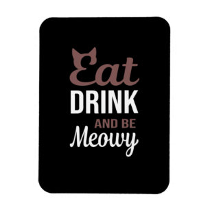 Eat Drink And Be Meowy Creative Style Magnet