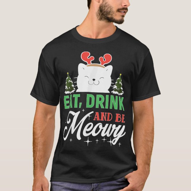 Eat, Drink, And Be Meowy Funny Christmas Cat T-Shirt (Front)