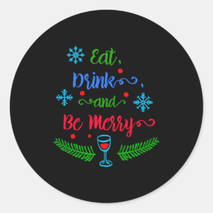 Eat Drink And Be Merry Christmas Holiday Kids T Sh Classic Round Sticker