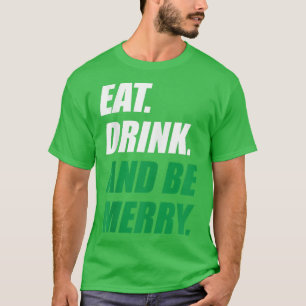 Eat Drink and Be Merry Christmas Holiday Party T-Shirt
