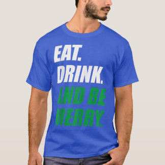Eat Drink and Be Merry Christmas Holiday Party  T-Shirt