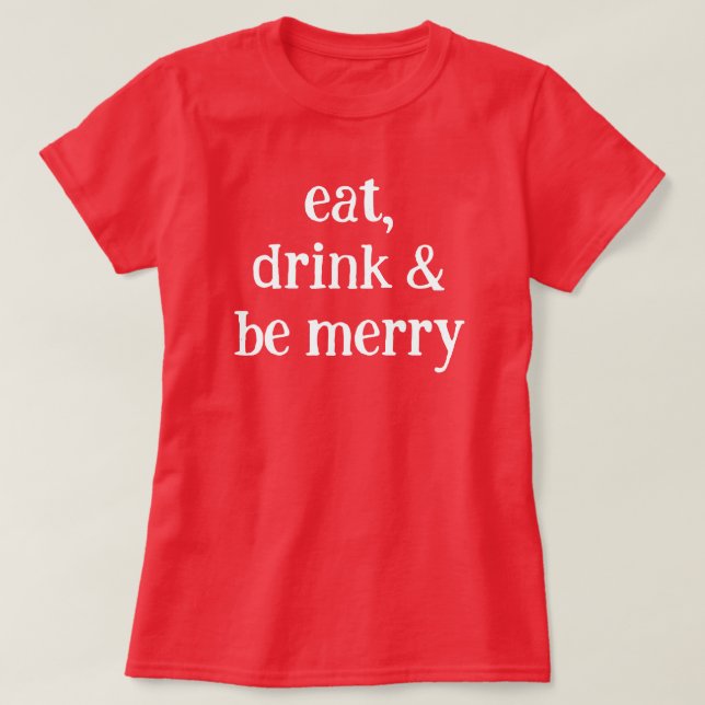 Eat Drink and Be Merry Christmas Red Minimalist  T-Shirt (Design Front)