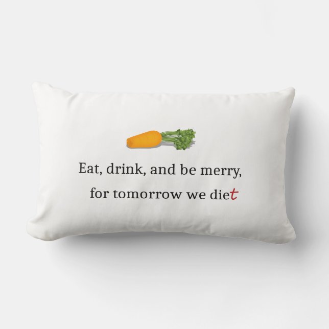 "Eat, Drink, and be Merry, for Tomorrow We Diet" Lumbar Cushion (Front)
