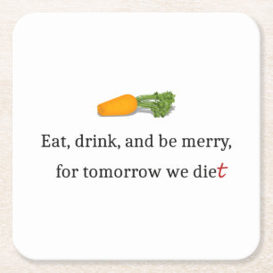 "Eat, Drink, and be Merry, for Tomorrow We Diet" Square Paper Coaster