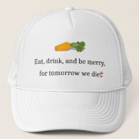 "Eat, Drink, and be Merry, for Tomorrow We Diet"