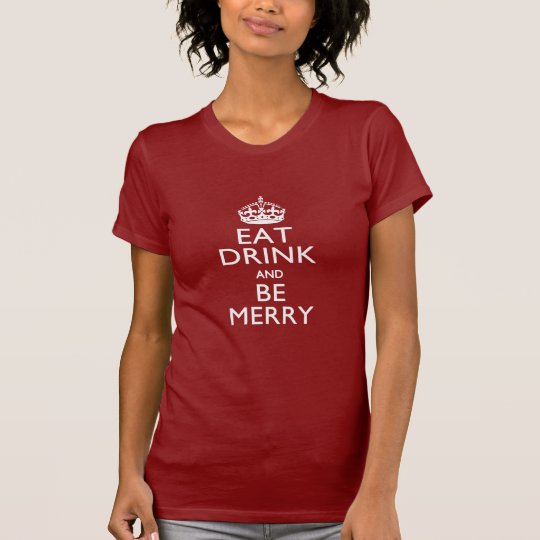 Eat Drink And Be Merry on Accent Red Keep Calm T-Shirt
