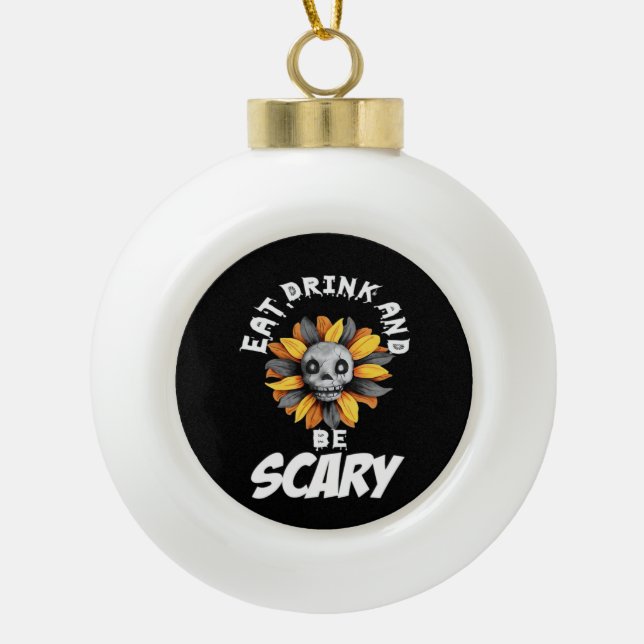 Eat Drink And Be Scared Funny Trendy Ceramic Ball Christmas Ornament (Front)