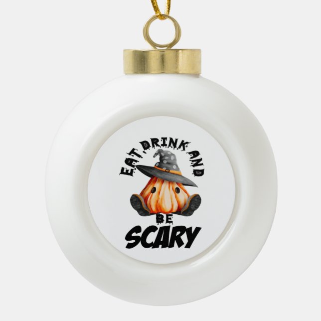 Eat Drink And Be Scared Retro Cool Ceramic Ball Christmas Ornament (Front)