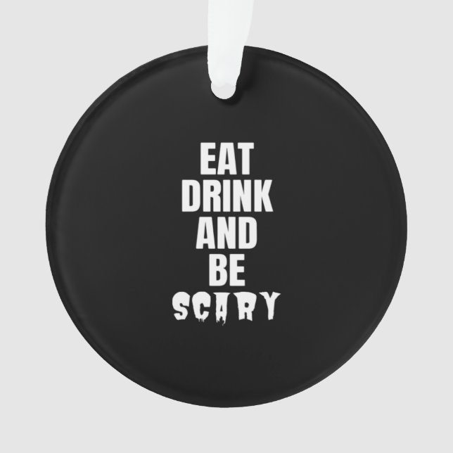 Eat Drink And Be Scary Aesthetic Unique Ornament (Front)