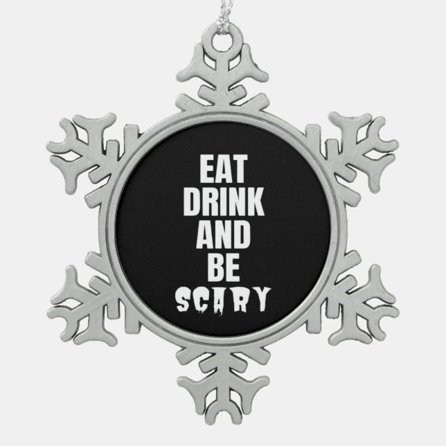 Eat Drink And Be Scary Aesthetic Unique Snowflake Pewter Christmas Ornament (Front)