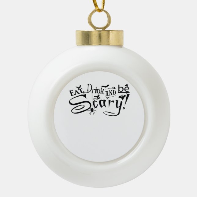 Eat Drink And Be Scary Casual Simple Ceramic Ball Christmas Ornament (Front)